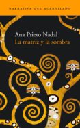 LA MATRIZ Y LA SOMBRA de PRIETO NADAL, ANA 