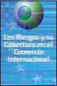 LOS RIESGOS Y SU COBERTURA EN EL COMERCIO INTERNACIONAL di HERNANDEZ MUNOZ, LAZARO 