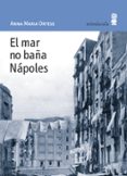 EL MAR NO BAA NAPOLES di ORTESE, ANNA MARIA 