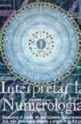 INTERPRETAR LA NUMEROLOGIA: DESCUBRE EL PODER DE LOS NUMEROS PARA REVELAR TUS MAS PROFUNDOS DESEOS Y PREDECIR TU FUTURO di CRAZE, RICHARD 