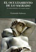 EL OCULTAMIENTO DE LO SAGRADO: LA CRISIS SIMBOLICA DEL MUNDO ACTUAL de SCHWARZ, FERNANDO 