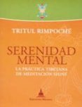 SERENIDAD MENTAL: LA PRACTICA TIBETANA DE MEDITACON SHINE di RIMPOCHE, TRITUL 