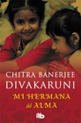 MI HERMANA DEL ALMA de DIVAKARDUNI, CHITRA BANERDEE 