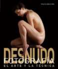 FOTOGRAFIA DE DESNUDO: EL ARTE Y LA TECNICA di BAETENS, PASCAL 