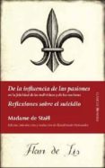 DE LA INFLUENCIA DE LAS PASIONES; REFLEXIONES SOBRE EL SUICIDIO de STAEL, MADAME DE 