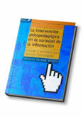 LA INTERVENCION PSICOPEDAGOGICA EN LA SOCIEDAD DE LA INFORMACION: EDUCAR Y ORIENTAR CON NUEVAS TECNOLOGIAS di PANTOJA VALLEJO, ANTONIO 