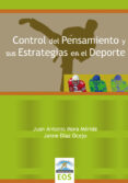 CONTROL DE PENSAMIENTO Y SUS ESTRATEGIAS EN EL DEPORTE de MORA MERIDA, JUAN ANTONIO 