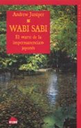 WABI SABI: EL ARTE DE LA IMPERMANECIA JAPONES di JUNIPER, ANDREW 