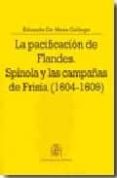 LA PACIFICACION DE FLANDES: SPINOLA Y LAS CAMPAAS DE FRISIA (160 4-1609) de DE MESA GALLEGO, EDUARDO 