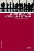 EL MUNDO ENTERO COMO LUGAR EXTRAO de GARCIA CANCLINI, NESTOR 