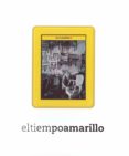 EL TIEMPO AMARILLO de LOPEZ MONDEJAR, PUBLIO 