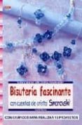 BISUTERIA FASCINANTE: CON CUENTAS DE CRISTAL DE SWAROVSKI de MORAS, INGRID 