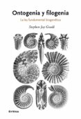 ONTOGENIA Y FILOGENIA: LA LEY FUNDAMENTAL BIOGENETICA de GOULD, STEPHEN JAY 