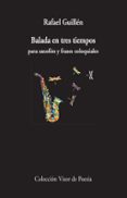 BALADA EN TRES TIEMPOS PARA SAXOFON Y FRASES COLOQUIALES de GUILLEN, RAFAEL 