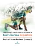 METODOLOGA Y APLICACIN PRCTICA DE LA BIOMECNICA DEPORTIVA di PEREZ SORIANO, PEDRO 