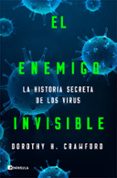 EL ENEMIGO INVISIBLE: LA HISTORIA SECRETA DE LOS VIRUS di CRAWFORD, DOROTHY H. 