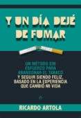 Y UN DIA DEJE DE FUMAR de ARTOLA, RICARDO 