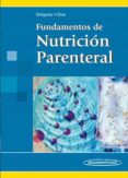 FUNDAMENTOS DE NUTRICION PARENTERAL de DELGADO LOPEZ, NIDIA ESPERANZA AUGUSTO DIAZ, JORGE 