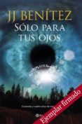 SOLO PARA TUS OJOS (EJEMPLAR FIRMADO POR EL AUTOR) de BENITEZ, J.J. 