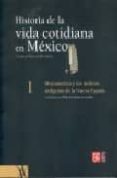 HISTORIA DE LA VIDA COTIDIANA EN MEXICO (I): MESOAMERICA Y LOS AM BITOS INDIGENAS DE LA NUEVA ESPAA de ESCALANTE GONZALBO, FERNANDO 