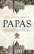PAPAS. TRAS LOS MUROS DEL VATICANO: DEL PAPEL DE PO XII EN LA II GUERRA MUNDIAL A FRANCISCO, EL PAPA MEDIADOR de ZAVALA, JOSE MARIA 