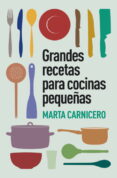 GRANDES RECETAS PARA COCINAS PEQUEAS de CARNICERO, MARTA 