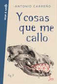 Y COSAS QUE ME CALLO di CARREO, ANTONIO 