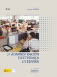 LA ADMINISTRACION ELECTRONICA EN ESPAA de GALVAN RUIZ, JESUS  LOPEZ GARCIA, PEDRO 