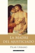 LA MADRE DEL AJUSTICIADO de URBANO, PILAR 