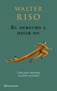 EL DERECHO A DECIR NO: COMO GANAR AUTOESTIMA SIN PERDER ASERTIVID AD de RISO, WALTER 