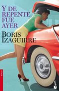 Y DE REPENTE FUE AYER de IZAGUIRRE, BORIS 