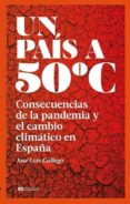 UN PAIS A 50 C: CONSECUENCIAS DE LA PANDEMIA Y EL CAMBIO CLIMATICO de GALLEGO, JOSE LUIS 