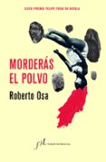 MORDERAS EL POLVO (XXXVI PREMIO FELIPE TRIGO DE NOVELA) di OSA, ROBERTO 