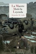 LA MUERTE ABRIO LA LEYENDA de MARTINEZ GALLO, ALEJANDRO 
