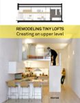 REMODELING TINY LOFTS. CREATING AN UPPER LEVEL di VV.AA. 
