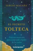 EL SECRETO TOLTECA: PRACTICAS ANCESTRALES PARA COMPRENDER EL PODER DE LOS SUEOS di MAGAA, SERGIO 