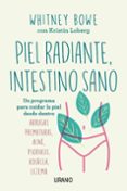 PIEL RADIANTE, INTESTINO SANO: UN PROGRAMA PARA CUIDAR LA PIEL DESDE DENTRO di BOWE, WHITNEY 