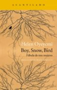 BOY SNOW BIRD: FABULA DE TRES MUJERES de OYEYEMI, HELEN 