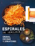 ESPIRALES DE VERDURAS: CRUDAS, COCIDAS Y CREATIVAS! di HELM BAXTER, ANNA 