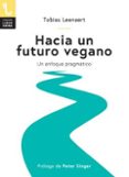 HACIA UN FUTURO VEGANO: UN ENFOQUE PRAGMATICO di LEENAERT, TOBIAS 