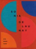 SONIA DELAUNAY. ARTE, DISEO Y MODA (RUSTICA) di VV.AA. 