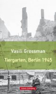TIERGARTEN, BERLN 1945 de GROSSMAN, VASILI 