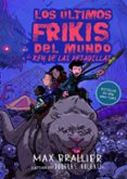 3. LOS LTIMOS FRIKIS DEL MUNDO Y EL REY DE LAS PESADILLAS de BRALLIER, MAX 