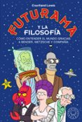 FUTURAMA Y LA FILOSOFA de LEWIS, COURTLAND 
