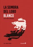 LA SOMBRA DEL LOBO BLANCO: ACEPTA Y EDUCA TU LADO OSCURO di GONZALO GERALDO, JOSE LUIS 