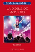 CREA TU PROPIA AVENTURA 4: LA DOBLE DE LADY GIGI di ROBINSON, JILL 