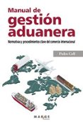 MANUAL DE GESTION ADUANERA. NORMATIVAS Y PROCEDIMIENTOS CLAVE DEL COMERCIO INTERNACIONAL di COLL, PEDRO 