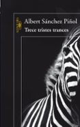 TRECE TRISTES TRANCES di SANCHEZ PIOL, ALBERT 