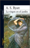 LA VIRGEN EN EL JARDIN de BYATT, A.S. 