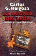 LA AGONIA DEL LEON: ESPERANZA Y TRAGEDIA DEL MAQUIS (4 ED.) de GONZALEZ REIGOSA, CARLOS 